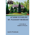 At Home in Earlier Mt. Pleasant Michigan: A visit with our neighbors of the past. - Paperback
