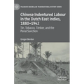 Chinese Indentured Labour in the Dutch East Indies, 1880-1942: Tin, Tobacco, Timber, and the Penal Sanction - Hardcover