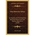 Day Dawn In Africa: Or Progress Of The Protestant Episcopal Mission At Cape Palmas, West Africa (1858) - Paperback
