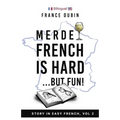 Merde, French is Hard... But Fun!: A Story in Easy French with English Translation - Paperback