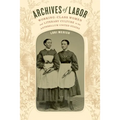 Archives of Labor: Working-Class Women and Literary Culture in the Antebellum United States - Paperback