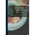 A Manual of Osteopathy: With the Application of Physical Culture, Baths and Diet - Paperback