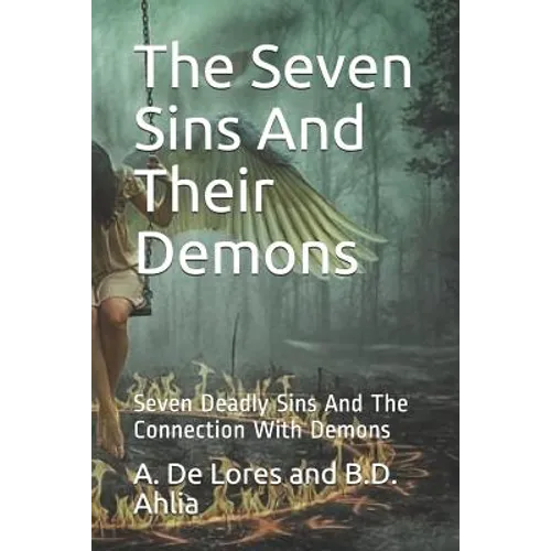 The Seven Sins And Their Demons: Seven Deadly Sins And The Connection With Demons - Paperback