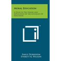 Moral Education: A Study In The Theory And Application Of The Sociology Of Education - Hardcover