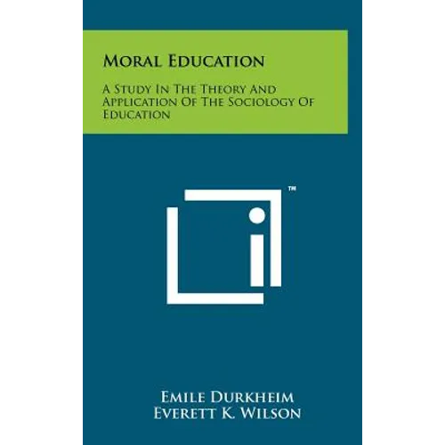 Moral Education: A Study In The Theory And Application Of The Sociology Of Education - Hardcover