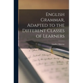 English Grammar, Adapted to the Different Classes of Learners - Paperback
