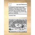 An Answer to a Late Insolent Libel, Entituled, a Discovery of the Conduct of Receivers and Thief-Takers, in and about the City of London: Written by C - Paperback