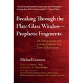 Breaking Through the Plate Glass Window--Prophetic Fragments: On Doing Justice and Loving Kindness in a Time of Reckoning - Hardcover