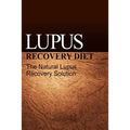 Lupus Recovery Diet - The Natural Lupus Recovery Solution - Paperback