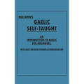 Maclaren's Gaelic Self-Taught - An Introduction to Gaelic for Beginners - With Easy Imitated Phonetic Pronunciation - Paperback