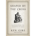 Shaped by the Cross: Meditations on the Sufferings of Jesus - Paperback
