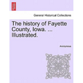 The history of Fayette County, Iowa. ... Illustrated. - Paperback