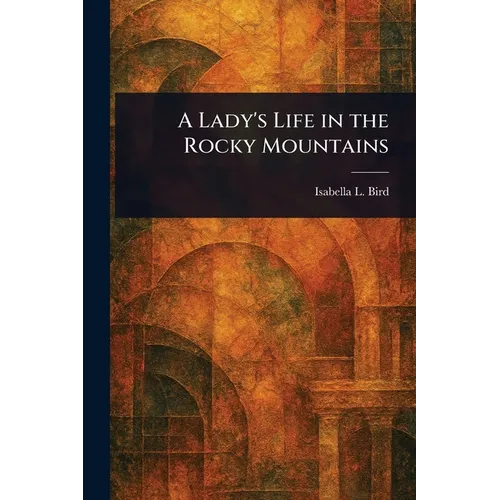 A Lady's Life in the Rocky Mountains - Paperback