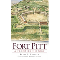 Fort Pitt: A Frontier History - Hardcover