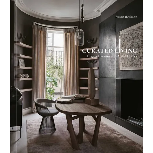 Curated Living: Elegant Interiors and Artful Homes - Hardcover