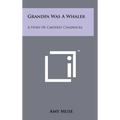 Grandpa Was A Whaler: A Story Of Carteret Chadwicks - Hardcover