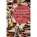 Bassoon Reed Making: A Pedagogic History - Hardcover