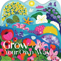 Grow Your Own Way: A Lush Multi-Layered Die Cut Reveal Celebrating Flowers - Board Book