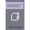 A History of the Indian Villages and Place Names in Pennsylvania - Hardcover