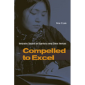 Compelled to Excel: Immigration, Education, and Opportunity Among Chinese Americans - Paperback