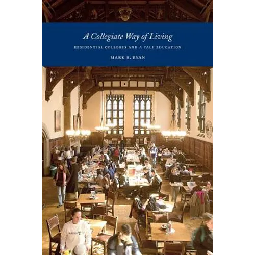 A Collegiate Way of Living: Residential Colleges and a Yale Education - Paperback