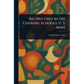 Recipes Used in the Cooking Schools, U. S. Army - Paperback