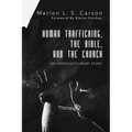 Human Trafficking, the Bible, and the Church: An Interdisciplinary Study - Hardcover