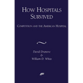 How Hospitals Survived: Competition and the American Hospital - Paperback