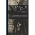 The Woman in Battle: A Narrative of the Exploits, Adventures, and Travels of Madame Loreta Janeta Valezquez, Otherwise Known as Lieutenant - Hardcover