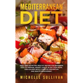 Mediterranean Diet: Tasty And Satisfying Healthy Recipes For Beginners Easy To Prepare, Weight Loss, A 28-Day Food Plan, Low-Calorie Meals - Paperback