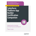 Salesforce Platform App Builder Certification Companion: Mastering the Essentials for Exam Success and Beyond - Paperback