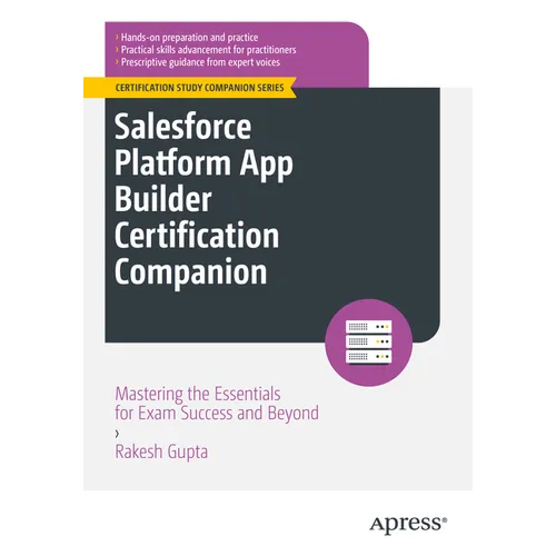 Salesforce Platform App Builder Certification Companion: Mastering the Essentials for Exam Success and Beyond - Paperback
