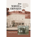 from Wah Lee to Chew Keen: The story of a pioneer Chinese family in North Cariboo - Paperback