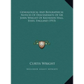 Genealogical And Biographical Notices Of Descendants Of Sir John Wright Of Kelvedon Hall, Essex, England (1915) - Hardcover