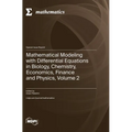 Mathematical Modeling with Differential Equations in Biology, Chemistry, Economics, Finance and Physics, Volume 2 - Hardcover
