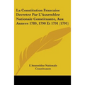 La Constitution Francaise Decretee Par L'Assemblee Nationale Constituante, Aux Annees 1789, 1790 Et 1791 (1791) - Paperback
