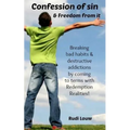 Confession of Sin & Freedom from it: Breaking bad habits & destructive addictions by coming to terms with Redemption Realities! - Paperback