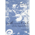 Minstrel of the Appalachians: The Story of BASCOM Lamar Lunsford - Paperback