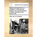 Fables and Tales from La Fontaine. in French and English. Now First Translated. to Which Is Prefix'd, the Author's Life. - Paperback