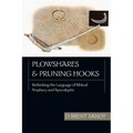 Plowshares and Pruning Hooks: Rethinking the Language of Biblical Prophecy and Apocalyptic - Paperback