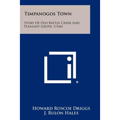 Timpanogos Town: Story of Old Battle Creek and Pleasant Grove, Utah - Paperback