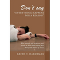 Don't say "Everything happens for a reason": What patients and caregivers want friends to know about helping them through the horrors of cancer - Paperback