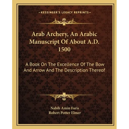 Arab Archery, An Arabic Manuscript Of About A.D. 1500: A Book On The Excellence Of The Bow And Arrow And The Description Thereof - Paperback