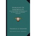 Horizons Of Immortality: Christian Belief In Immortality In The Light Of Modern Thought - Paperback
