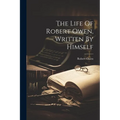 The Life Of Robert Owen, Written By Himself - Paperback