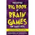 The Little Big Book of Brain Games for Smart Kids: Creative Mind Games, Riddles, Jokes, and Brain Teasers for Kids Aged 5 to 15 (And the family too!) - Paperback
