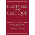 Feminism as Critique: Essays on the Politics of Gender in Late-Capitalist Society - Paperback