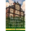 The Life of Saint Issa: The Lost Years of Jesus Christ in India and the East (Hardcover) - Hardcover