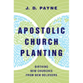 Apostolic Church Planting: Birthing New Churches from New Believers - Paperback