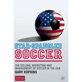 Star-Spangled Soccer: The Selling, Marketing and Management of Soccer in the USA - Paperback